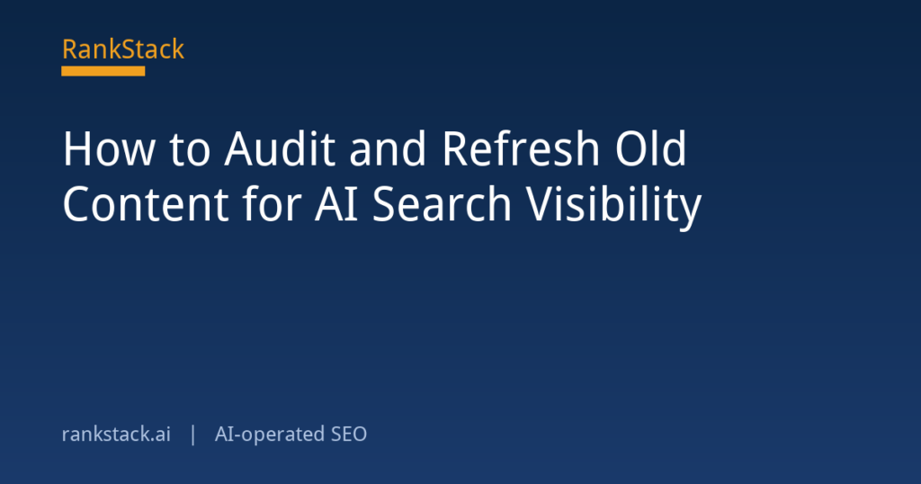 How to Audit and Refresh Old Content for AI Search Visibility