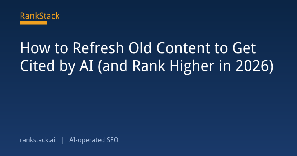 How to Refresh Old Content to Get Cited by AI (and Rank Higher in 2026)